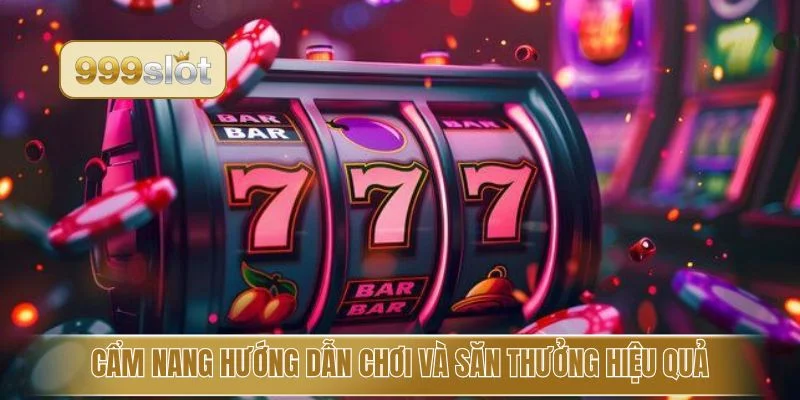 Cẩm nang hướng dẫn chơi và săn thưởng hiệu quả