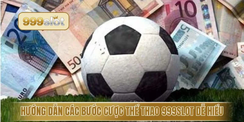 Hướng dẫn các bước cược thể thao 999slot dễ hiểu