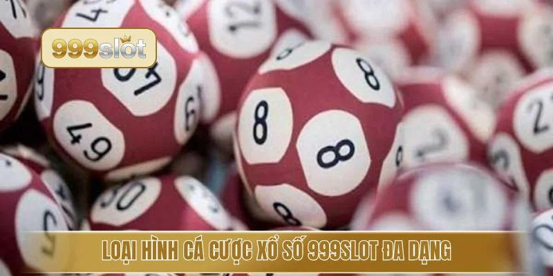 Loại hình cá cược xổ số 999slot đa dạng