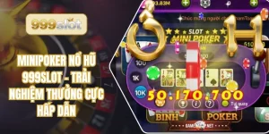 Minipoker Nổ Hũ 999slot – Trải Nghiệm Thưởng Cực Hấp Dẫn