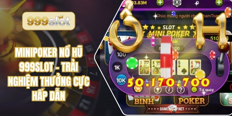 Minipoker Nổ Hũ 999slot – Trải Nghiệm Thưởng Cực Hấp Dẫn