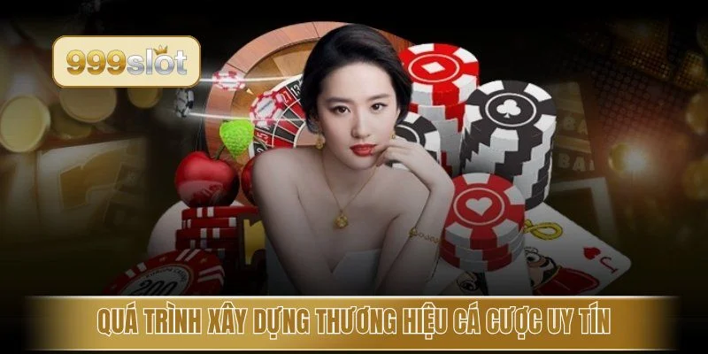 Quá trình xây dựng thương hiệu cá cược uy tín