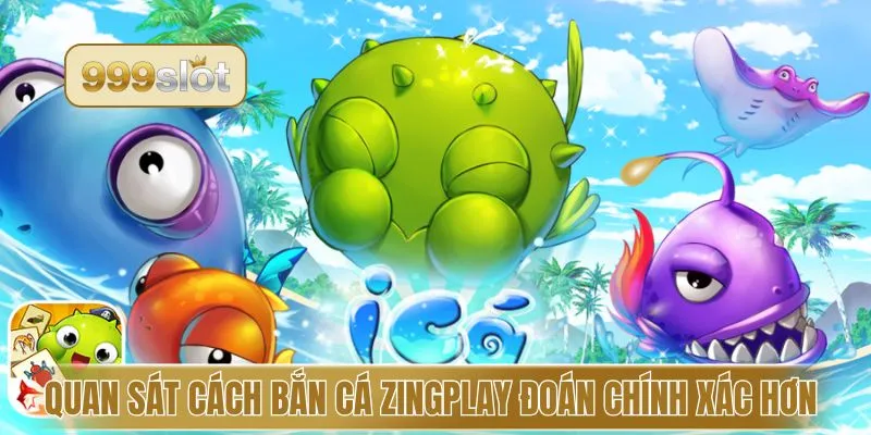 Quan sát cách bắn cá Zingplay đoán chính xác hơn
