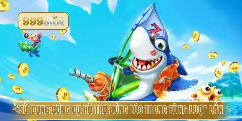 Sử dụng công cụ hỗ trợ đúng lúc trong từng lượt bắn
