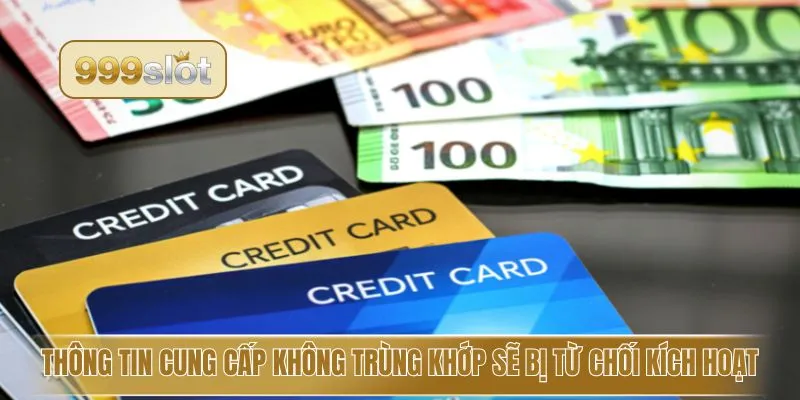 Thông tin cung cấp không trùng khớp sẽ bị từ chối kích hoạt